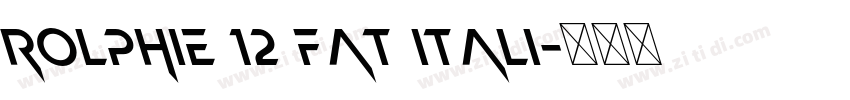 Rolphie 12 Fat Itali字体转换